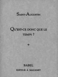Saint Augustin : Qu'est-ce donc que le temps ? Saint Augustin : Qu'est-ce donc que le temps ?